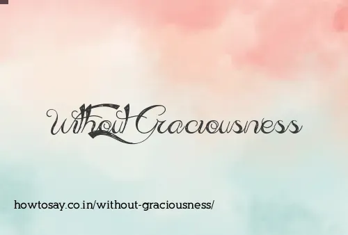 Without Graciousness