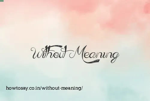 Without Meaning
