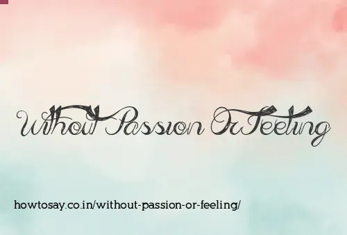 Without Passion Or Feeling