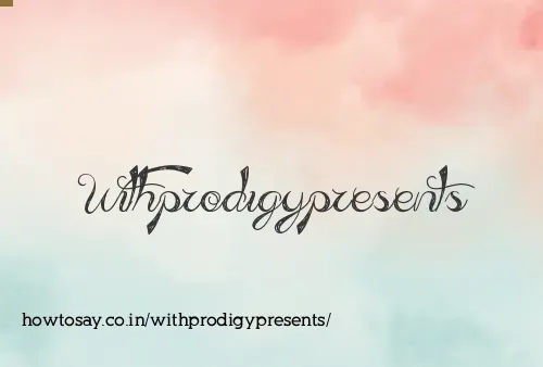 Withprodigypresents