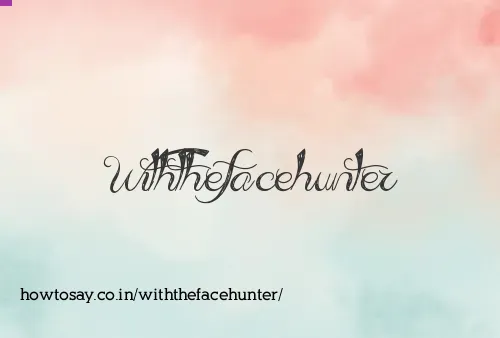 Withthefacehunter