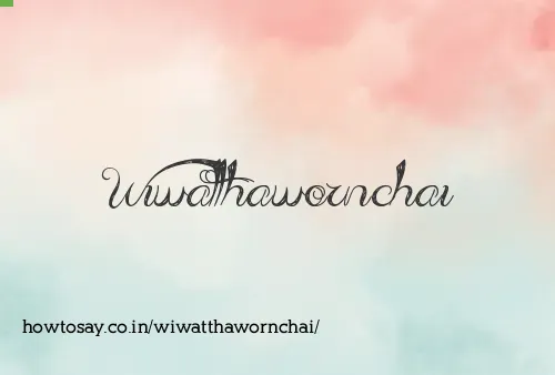 Wiwatthawornchai