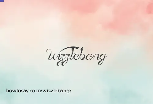 Wizzlebang