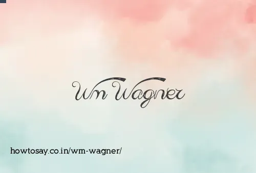 Wm Wagner
