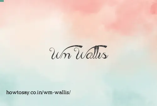 Wm Wallis