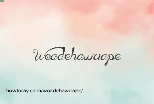 Woadehawriape