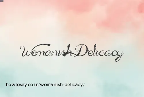 Womanish Delicacy