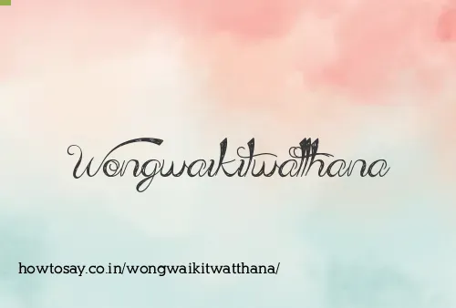 Wongwaikitwatthana