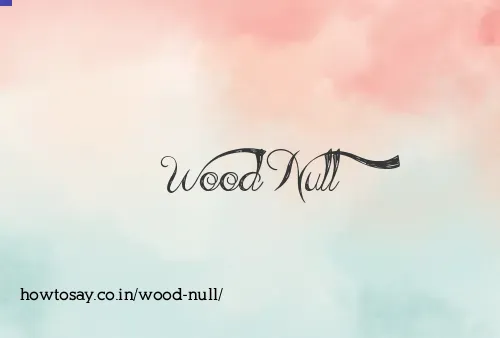 Wood Null