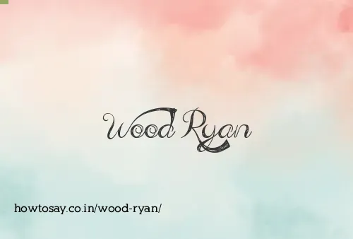 Wood Ryan