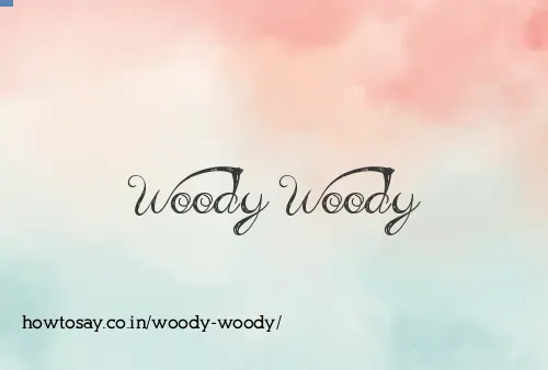 Woody Woody