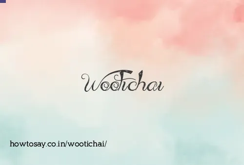 Wootichai