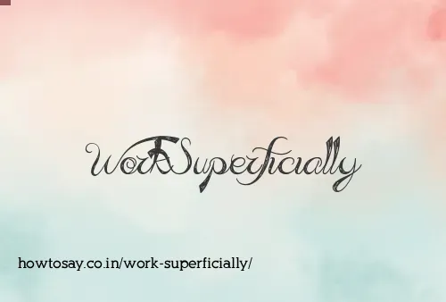 Work Superficially