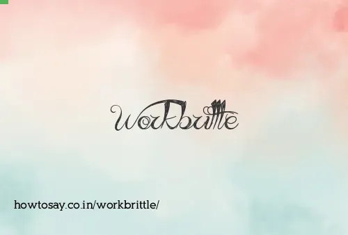 Workbrittle
