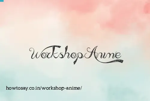 Workshop Anime