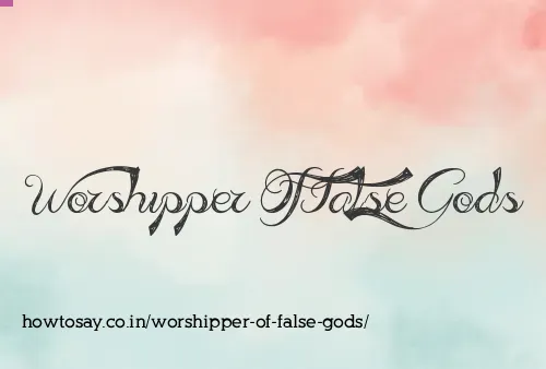 Worshipper Of False Gods
