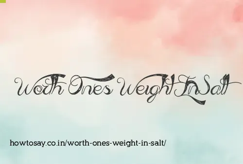 Worth Ones Weight In Salt