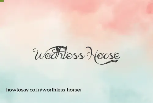 Worthless Horse