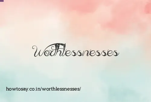 Worthlessnesses