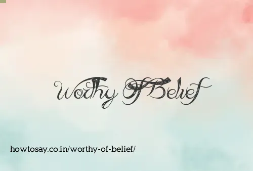 Worthy Of Belief