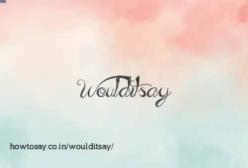 Woulditsay
