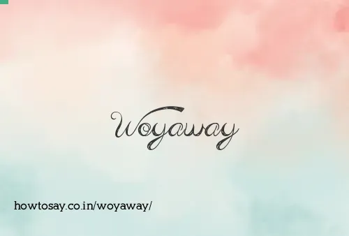 Woyaway