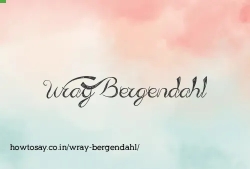 Wray Bergendahl