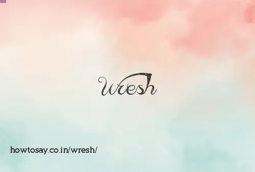 Wresh