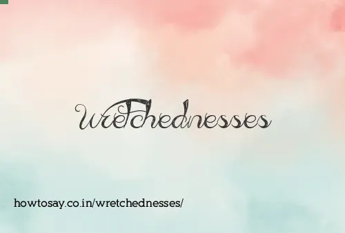 Wretchednesses