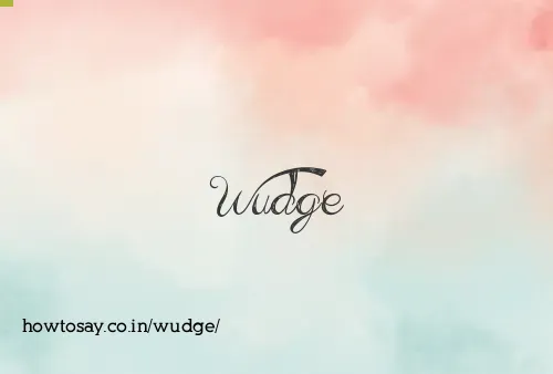 Wudge