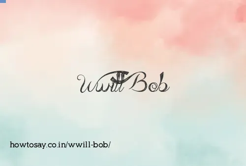 Wwill Bob