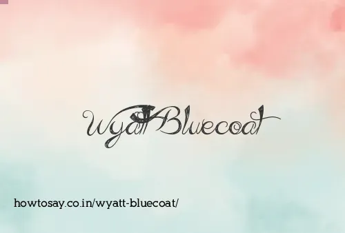 Wyatt Bluecoat