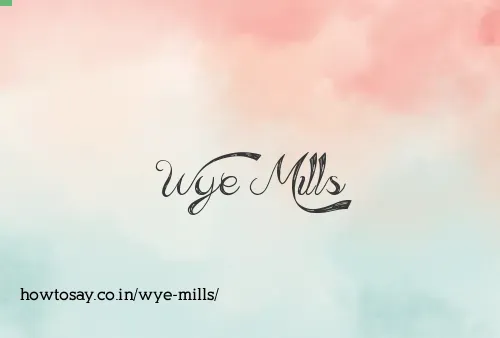 Wye Mills