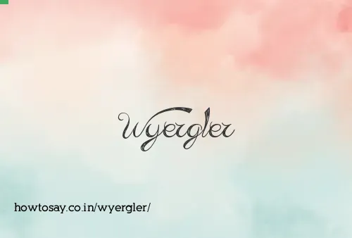 Wyergler