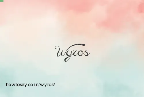 Wyros