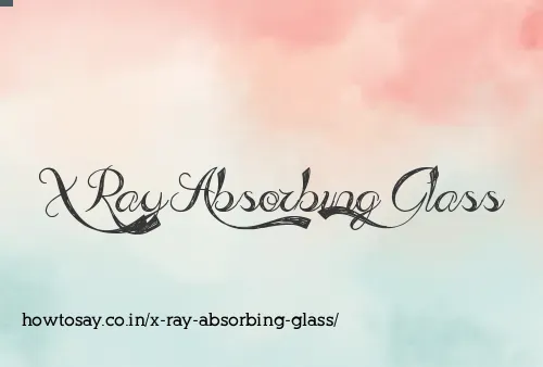 X Ray Absorbing Glass