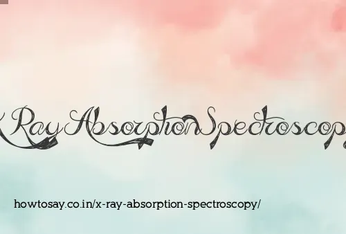 X Ray Absorption Spectroscopy
