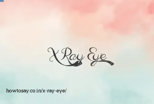X Ray Eye