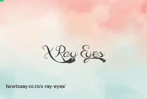 X Ray Eyes