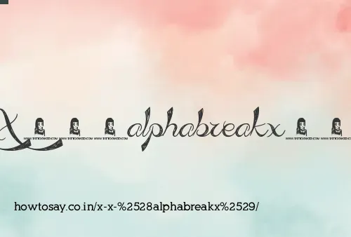 X X (alphabreakx)