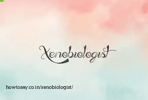 Xenobiologist