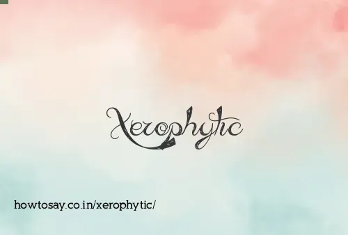 Xerophytic