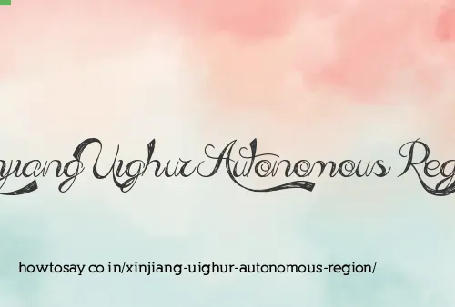 Xinjiang Uighur Autonomous Region