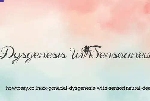 Xx Gonadal Dysgenesis With Sensorineural Deafness
