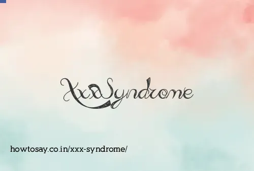 Xxx Syndrome