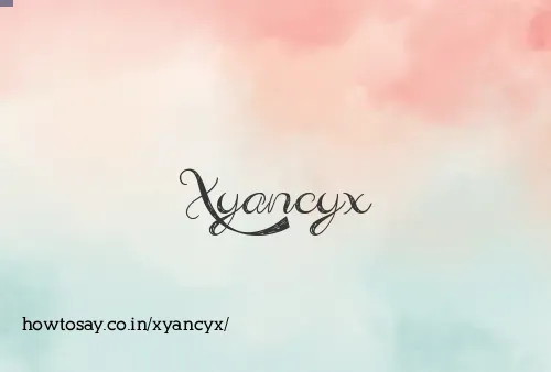 Xyancyx