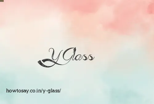 Y Glass