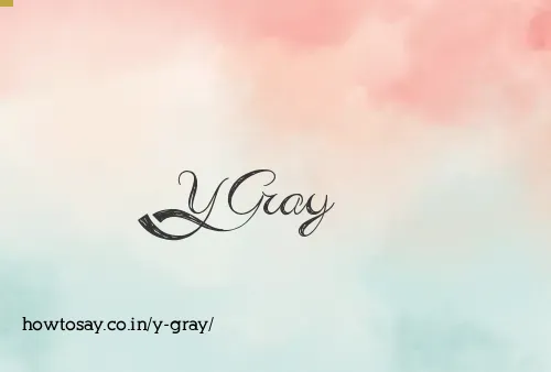 Y Gray