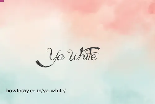Ya White