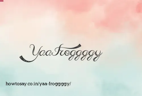 Yaa Froggggy